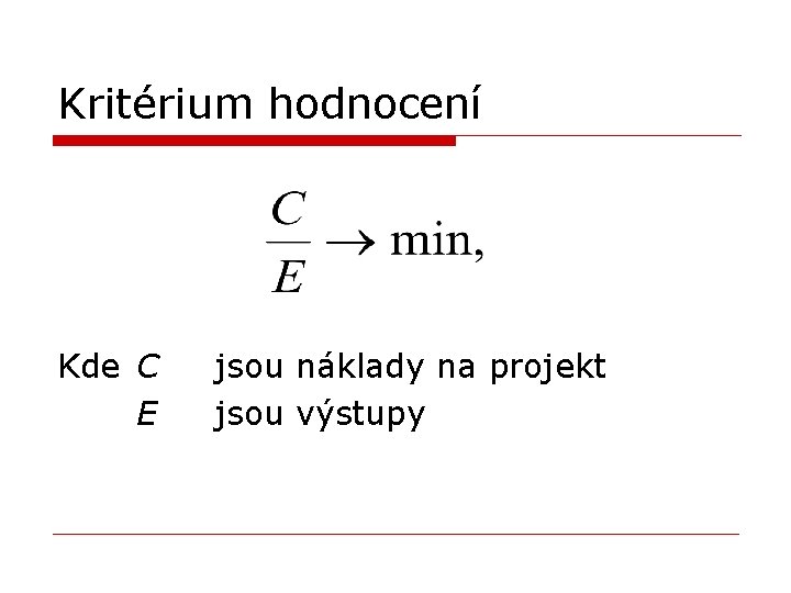 Kritérium hodnocení Kde C E jsou náklady na projekt jsou výstupy 