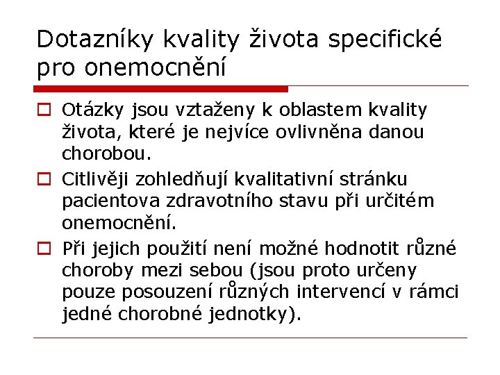 Dotazníky kvality života specifické pro onemocnění o Otázky jsou vztaženy k oblastem kvality života,