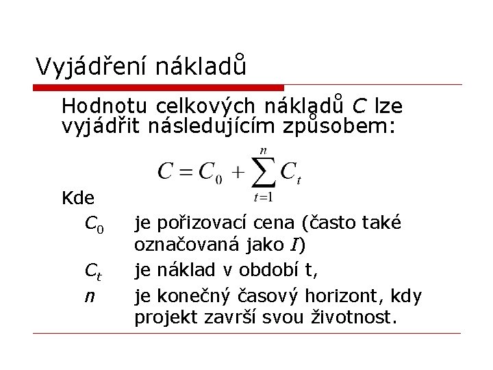 Vyjádření nákladů Hodnotu celkových nákladů C lze vyjádřit následujícím způsobem: Kde C 0 je