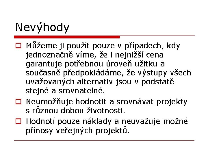 Nevýhody o Můžeme ji použít pouze v případech, kdy jednoznačně víme, že i nejnižší