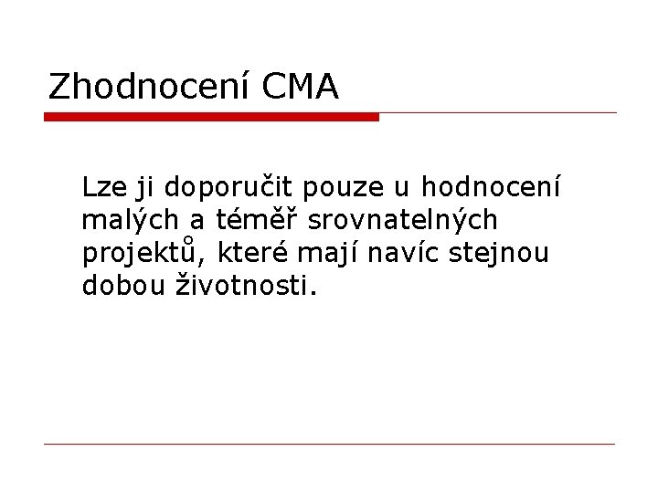 Zhodnocení CMA Lze ji doporučit pouze u hodnocení malých a téměř srovnatelných projektů, které