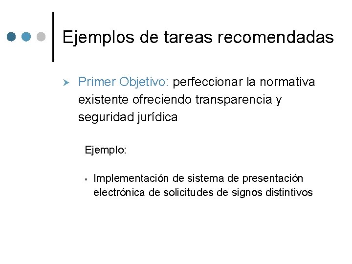 Ejemplos de tareas recomendadas Primer Objetivo: perfeccionar la normativa existente ofreciendo transparencia y seguridad Ejemplos de tareas recomendadas Primer Objetivo: perfeccionar la normativa existente ofreciendo transparencia y seguridad