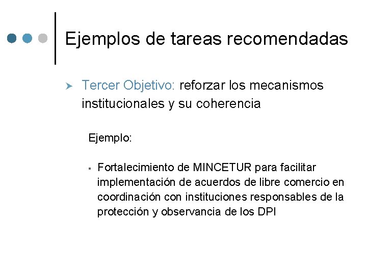 Ejemplos de tareas recomendadas Tercer Objetivo: reforzar los mecanismos institucionales y su coherencia Ejemplo: Ejemplos de tareas recomendadas Tercer Objetivo: reforzar los mecanismos institucionales y su coherencia Ejemplo: