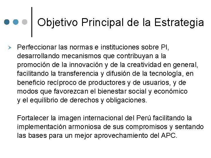 Objetivo Principal de la Estrategia Perfeccionar las normas e instituciones sobre PI, desarrollando mecanismos