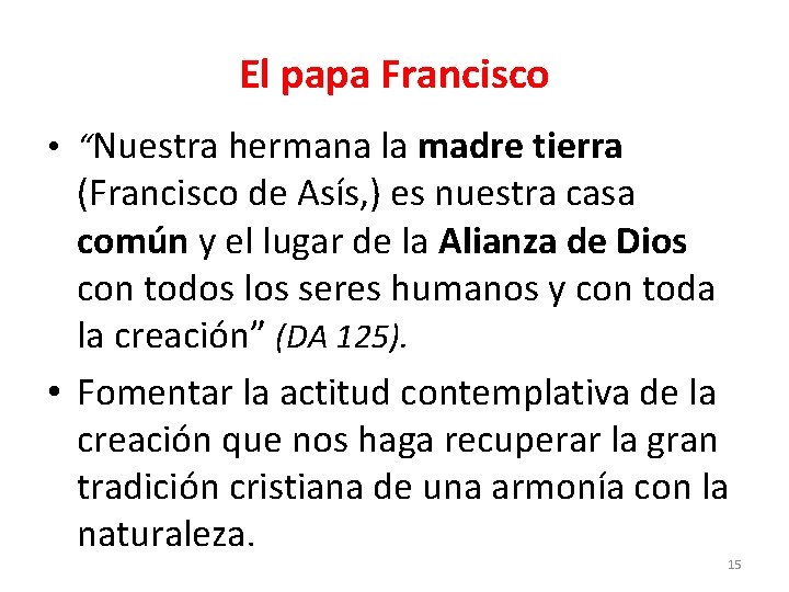 El papa Francisco • “Nuestra hermana la madre tierra (Francisco de Asís, ) es