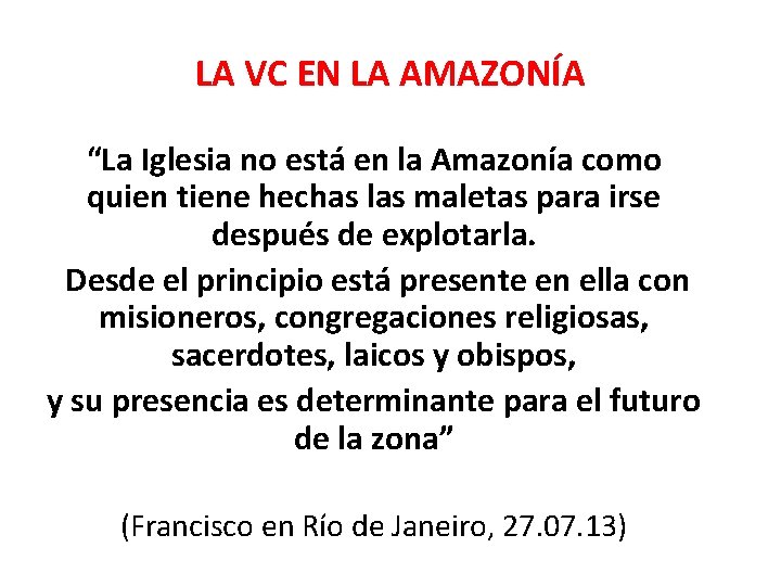 LA VC EN LA AMAZONÍA “La Iglesia no está en la Amazonía como quien