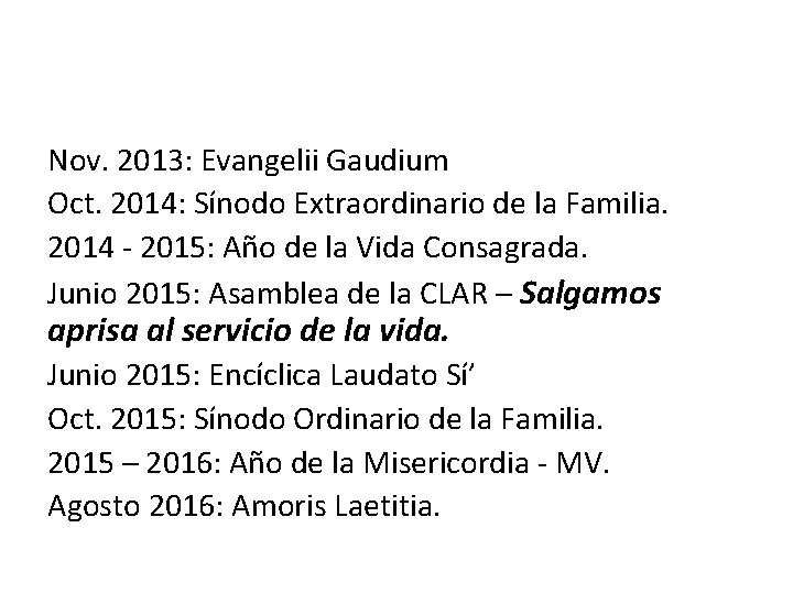 Nov. 2013: Evangelii Gaudium Oct. 2014: Sínodo Extraordinario de la Familia. 2014 - 2015: