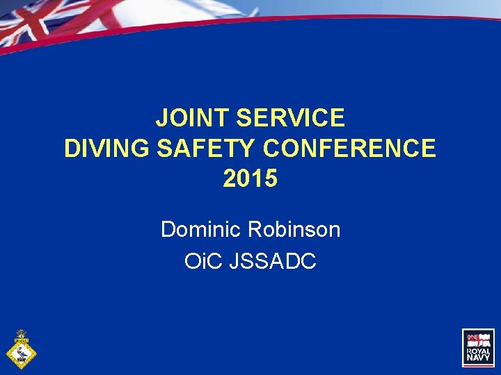 JOINT SERVICE DIVING SAFETY CONFERENCE 2015 Dominic Robinson Oi. C JSSADC 1 