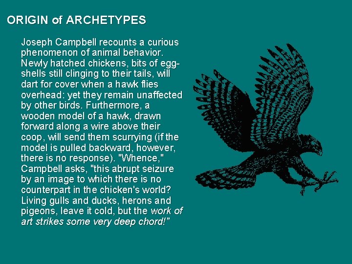 ORIGIN of ARCHETYPES Joseph Campbell recounts a curious phenomenon of animal behavior. Newly hatched