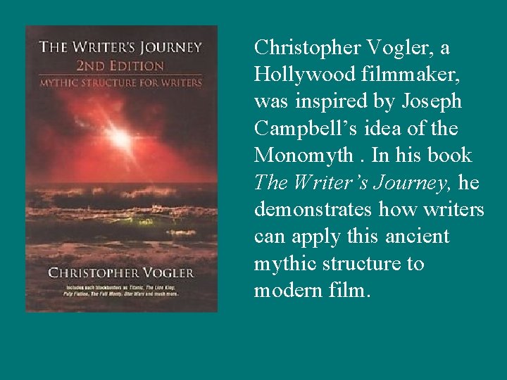 Christopher Vogler, a Hollywood filmmaker, was inspired by Joseph Campbell’s idea of the Monomyth.