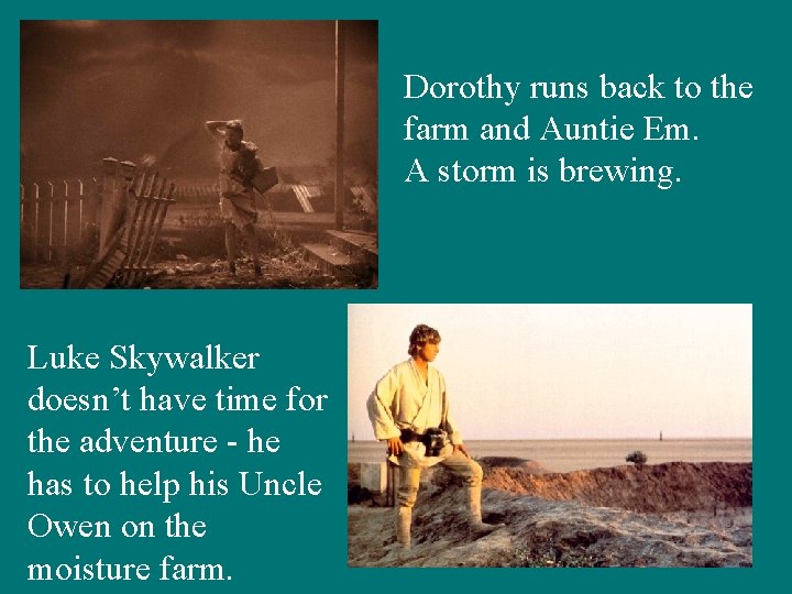 Dorothy runs back to the farm and Auntie Em. A storm is brewing. Luke