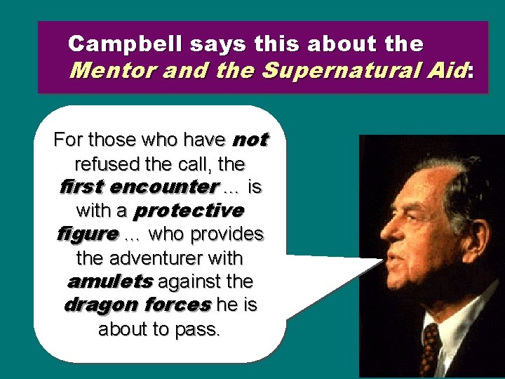 Campbell says this about the Mentor and the Supernatural Aid: For those who have