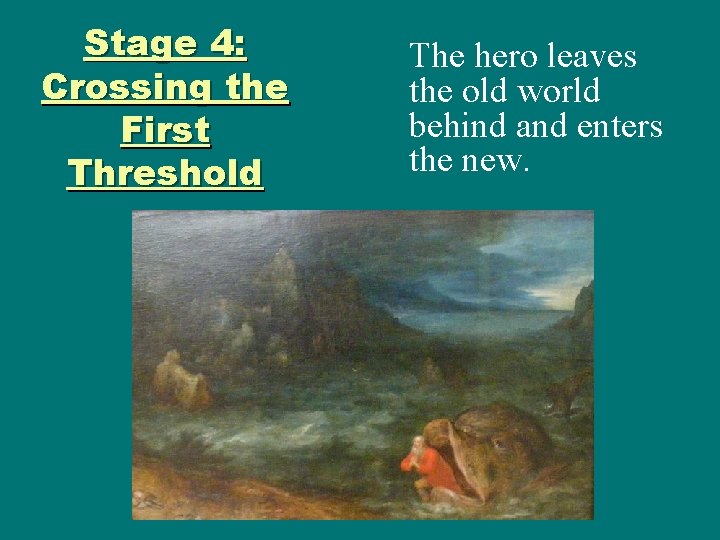 Stage 4: Crossing the First Threshold The hero leaves the old world behind and