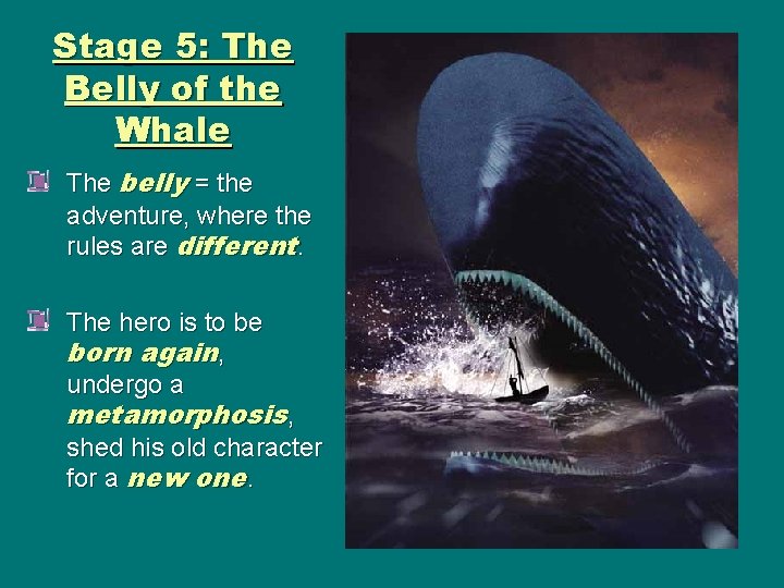 Stage 5: The Belly of the Whale The belly = the adventure, where the