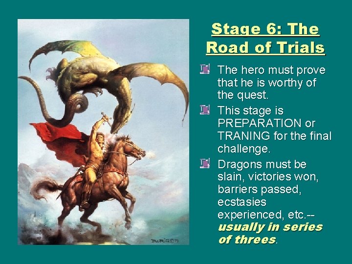 Stage 6: The Road of Trials The hero must prove that he is worthy Stage 6: The Road of Trials The hero must prove that he is worthy