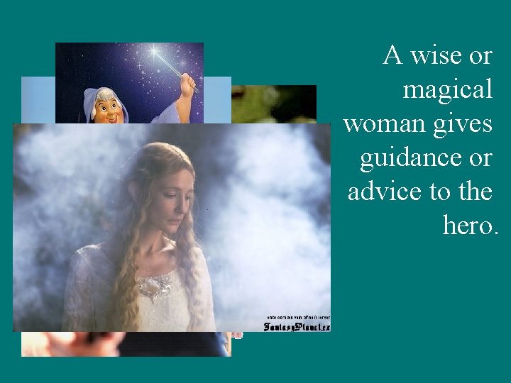 A wise or magical woman gives guidance or advice to the hero. A wise or magical woman gives guidance or advice to the hero.