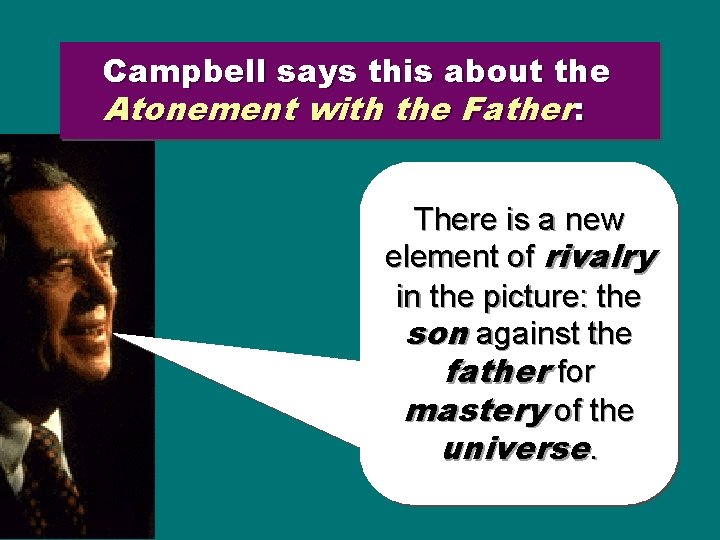 Campbell says this about the Atonement with the Father: There is a new element