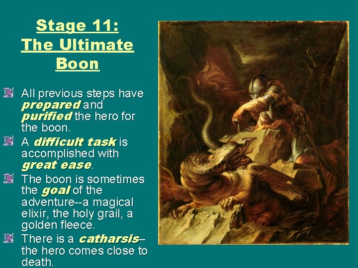 Stage 11: The Ultimate Boon All previous steps have prepared and purified the hero Stage 11: The Ultimate Boon All previous steps have prepared and purified the hero