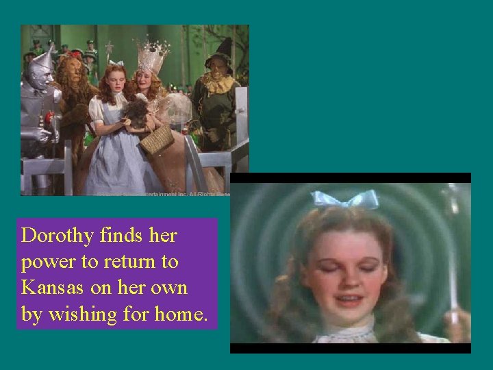 Dorothy finds her power to return to Kansas on her own by wishing for