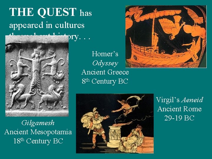 THE QUEST has appeared in cultures throughout history. . . Homer’s Odyssey Ancient Greece