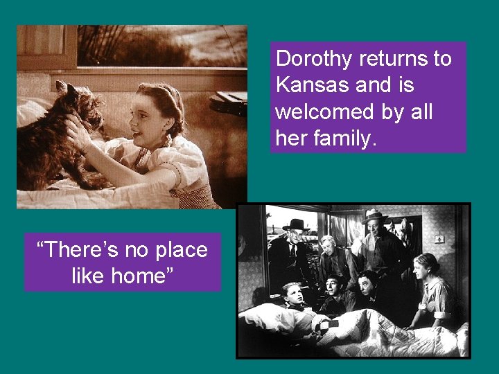 Dorothy returns to Kansas and is welcomed by all her family. “There’s no place