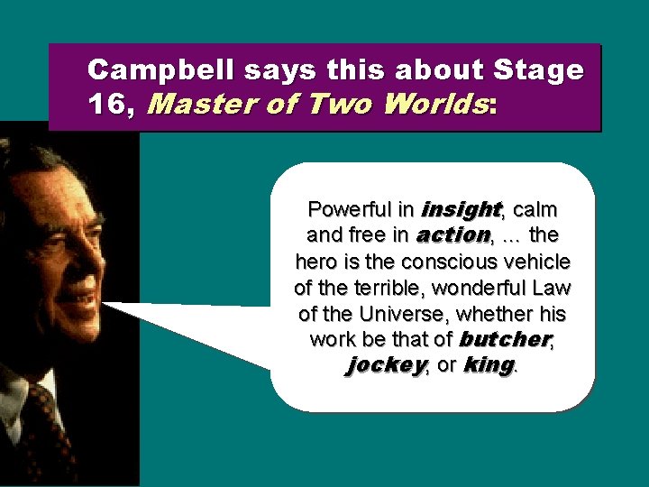 Campbell says this about Stage 16, Master of Two Worlds: Powerful in insight, calm Campbell says this about Stage 16, Master of Two Worlds: Powerful in insight, calm