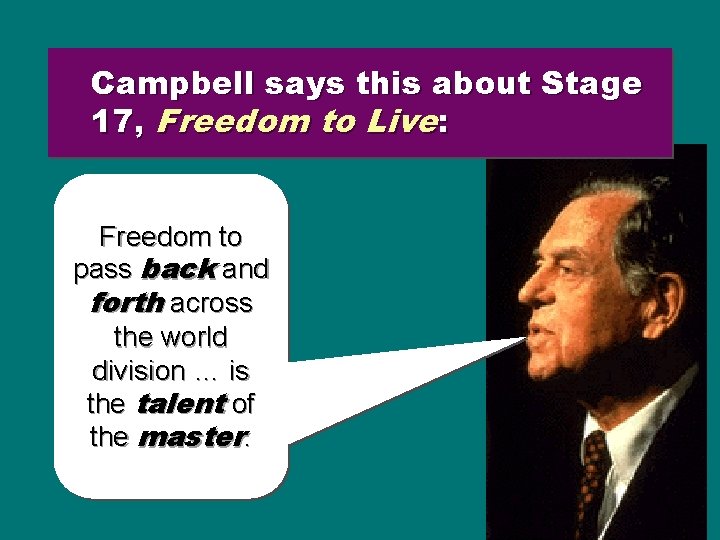 Campbell says this about Stage 17, Freedom to Live: Freedom to pass back and