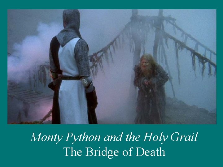 Monty Python and the Holy Grail The Bridge of Death 