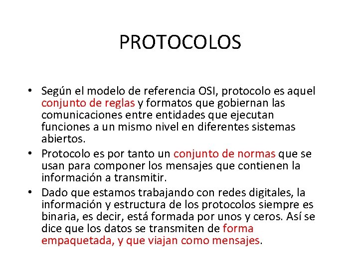 PROTOCOLOS • Según el modelo de referencia OSI, protocolo es aquel conjunto de reglas