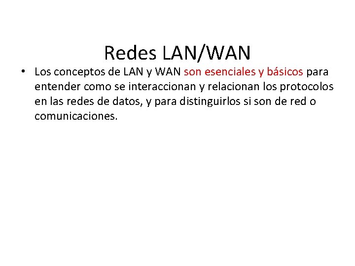 Redes LAN/WAN • Los conceptos de LAN y WAN son esenciales y básicos para