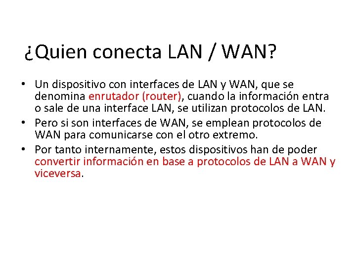 ¿Quien conecta LAN / WAN? • Un dispositivo con interfaces de LAN y WAN,