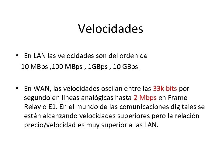 Velocidades • En LAN las velocidades son del orden de 10 MBps , 100