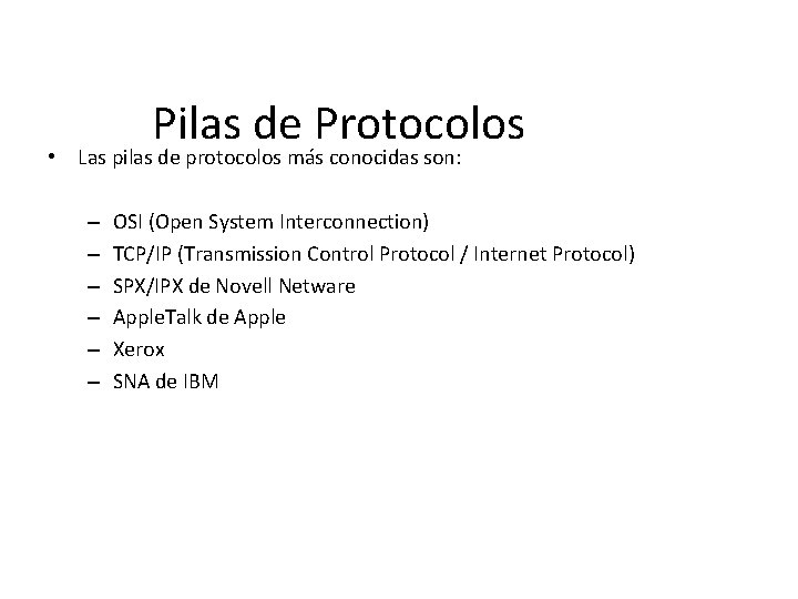 Pilas de Protocolos • Las pilas de protocolos más conocidas son: – – –