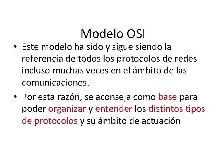 Modelo OSI • Este modelo ha sido y sigue siendo la referencia de todos