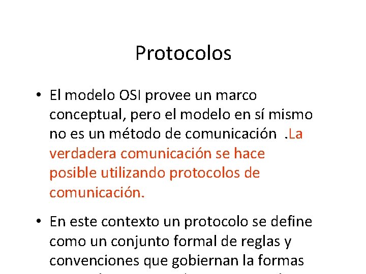 Protocolos • El modelo OSI provee un marco conceptual, pero el modelo en sí