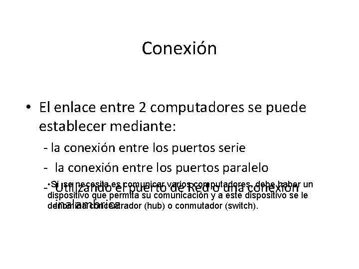 Conexión • El enlace entre 2 computadores se puede establecer mediante: - la conexión