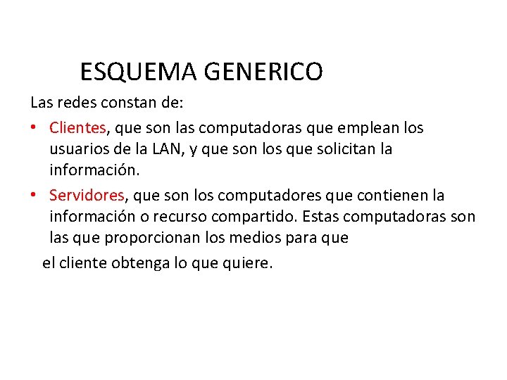 ESQUEMA GENERICO Las redes constan de: • Clientes, que son las computadoras que emplean