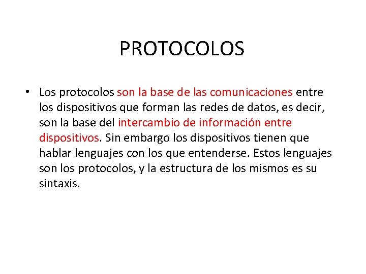 PROTOCOLOS • Los protocolos son la base de las comunicaciones entre los dispositivos que