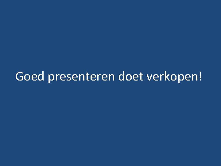 Goed presenteren doet verkopen! 