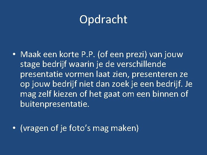 Opdracht • Maak een korte P. P. (of een prezi) van jouw stage bedrijf