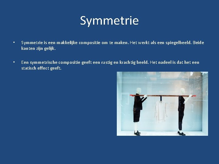 Symmetrie • Symmetrie is een makkelijke compositie om te maken. Het werkt als een