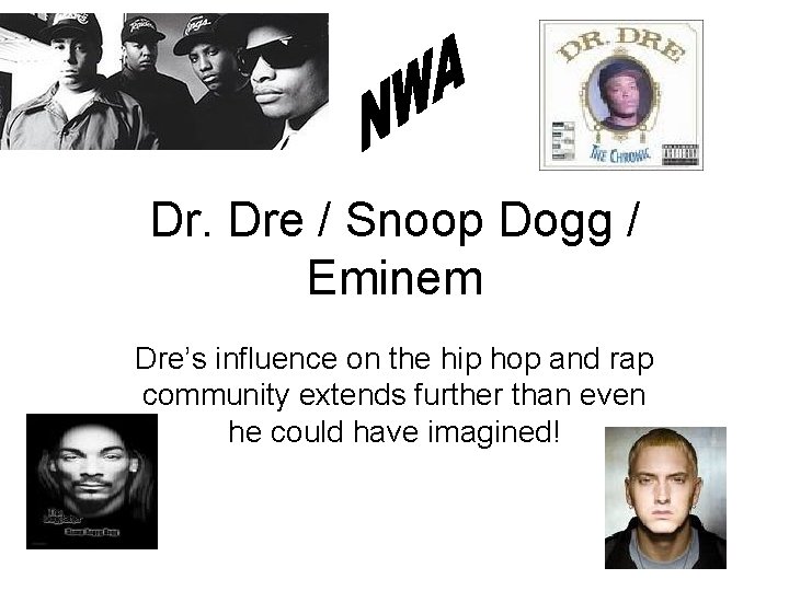 Dr. Dre / Snoop Dogg / Eminem Dre’s influence on the hip hop and