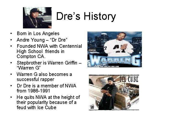 Dre’s History • Born in Los Angeles • Andre Young – “Dr Dre” •