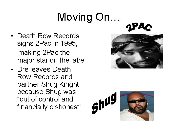 Moving On… • Death Row Records signs 2 Pac in 1995, making 2 Pac