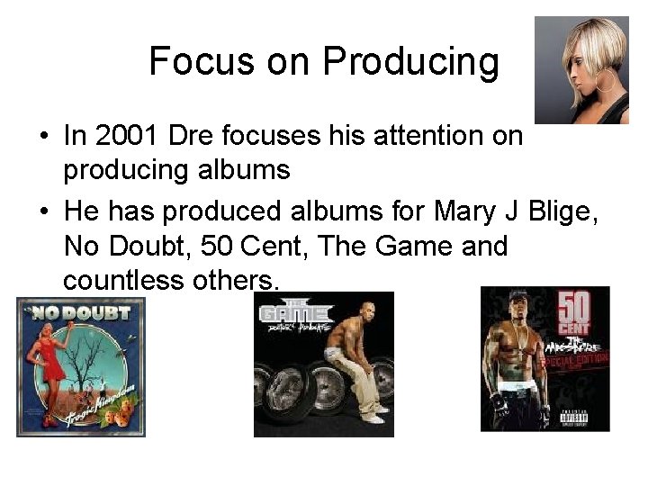 Focus on Producing • In 2001 Dre focuses his attention on producing albums •