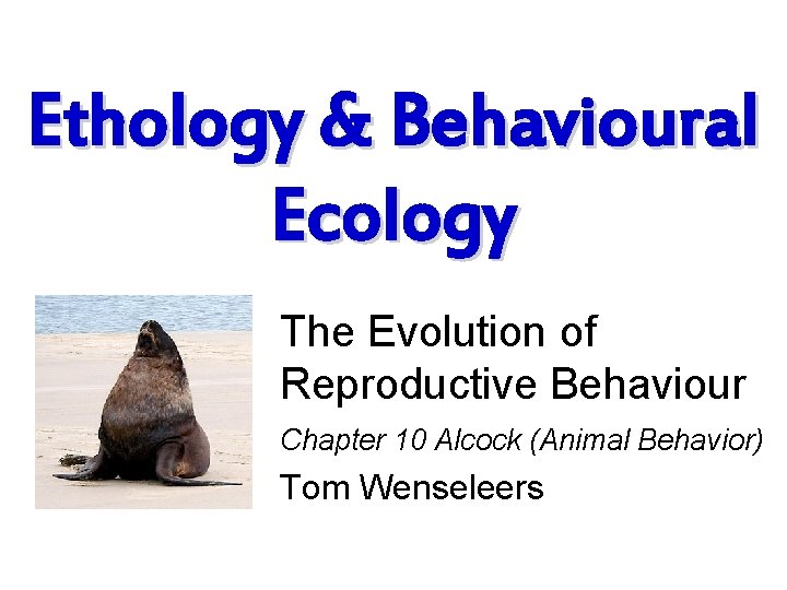 Ethology & Behavioural Ecology The Evolution of Reproductive Behaviour Chapter 10 Alcock (Animal Behavior)