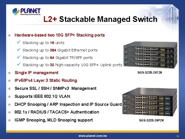 L 2+ Stackable Managed Switch u Hardware-based two 10 G SFP+ Stacking ports ü