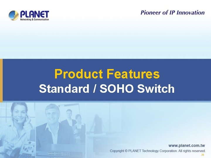 Product Features Standard / SOHO Switch 35 