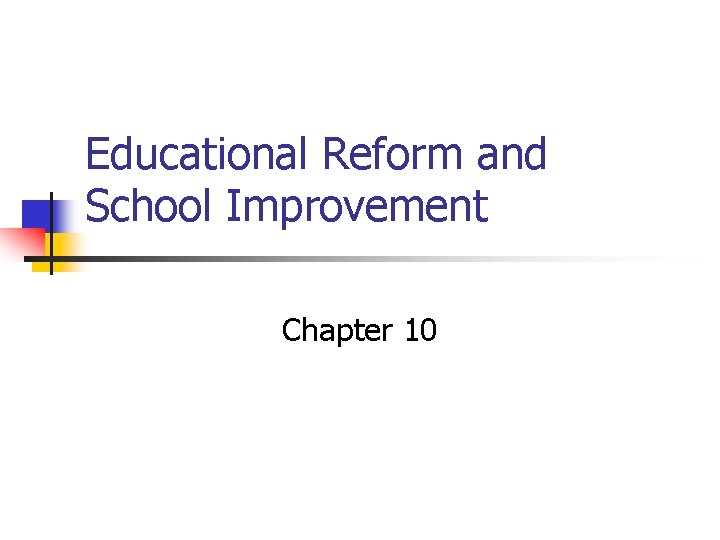 Educational Reform and School Improvement Chapter 10 