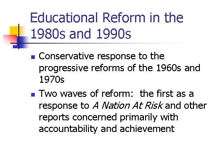 Educational Reform in the 1980 s and 1990 s n n Conservative response to